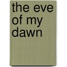 The Eve Of My Dawn door Linda M. Fint and Betty J. Fint