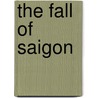 The Fall of Saigon by Michael V. Uschan