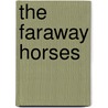 The Faraway Horses by William Reynolds