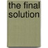 The Final Solution