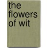 The Flowers Of Wit door Henry Kett