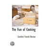 The Fun Of Cooking door Caroline French Benton