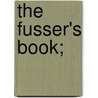 The Fusser's Book; door Georgia Jones