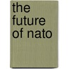 The Future Of Nato door James M. Goldgeier