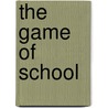 The Game Of School by Robert L. Fried