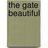The Gate Beautiful by John Ward Stimson