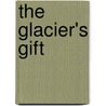 The Glacier's Gift door Eva Celine Grear Folger