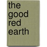 The Good Red Earth door Eden Phillpotts