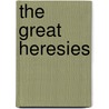 The Great Heresies door Hillaire Belloc