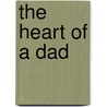 The Heart Of A Dad door Dave Moore