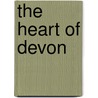 The Heart Of Devon door Lionel Aggett