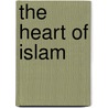 The Heart Of Islam door Seyyed Hossein Nasr