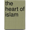 The Heart Of Islam by Seyyed Hossein Nasr