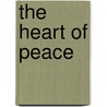 The Heart Of Peace door Rudolf Steiner