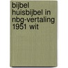 Bijbel Huisbijbel in nbg-vertaling 1951 wit door Onbekend