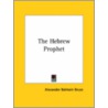 The Hebrew Prophet by Alexander Balmain Bruce