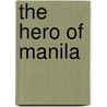 The Hero of Manila by Rossiter Johnson
