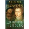 The House Of Tudor door Alison Plowden