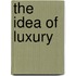 The Idea Of Luxury