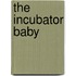 The Incubator Baby