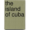 The Island Of Cuba by Andrew Summers Rowan