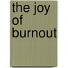 The Joy Of Burnout by Dina Glouberman