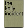 The Kelly Incident door Anna Karyl