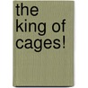 The King of Cages! door E. Dotson Mark