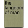 The Kingdom Of Man door Edwin Ray Lankester