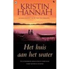 Het huis aan het water by Kristin Hannah