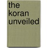 The Koran Unveiled by S.