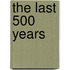 The Last 500 Years