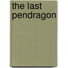 The Last Pendragon by Walter L. Goodwater