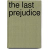 The Last Prejudice by Jr. Rivera David