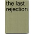 The Last Rejection