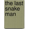 The Last Snake Man by Austin J. Stevens