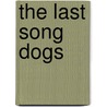 The Last Song Dogs door Sinclair Browning