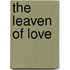 The Leaven Of Love