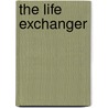 The Life Exchanger by Brian Irwin