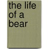 The Life Of A Bear door Of Th Author of the Life of an Elephant