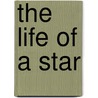 The Life Of A Star door Clara Morris