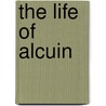 The Life Of Alcuin door Frederick Lorenz