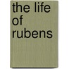 The Life Of Rubens door George Henry Calvert
