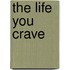 The Life You Crave