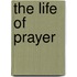 The Life of Prayer