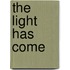 The Light Has Come