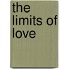 The Limits Of Love door Elayne Clift