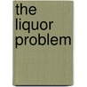 The Liquor Problem door Norman Egbert Richardson