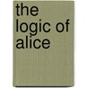 The Logic of Alice door Bernard M. Patten