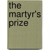 The Martyr's Prize door Brooks William Kelley